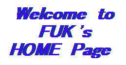Welcome to FUK's HOME Page